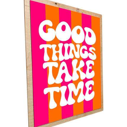 Good things take time
